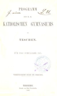 Programm des K. K. Katholischen Gymnasiums in Teschen für das Schuljahr 1867