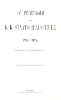 IV. Programm der K. K. Staats-Realschule in Teschen am Schlusse des Schuljahres 1876/77