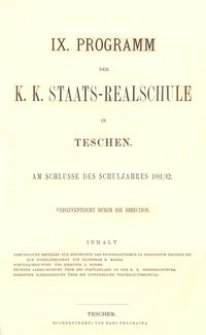 IX. Programm der K. K. Staats-Realschule in Teschen am Schlusse des Schuljahres 1881/82