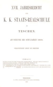 XVII. Jahresbericht der K. K. Staats-Realschule in Teschen am Schlusse des Schuljahres 1889/90