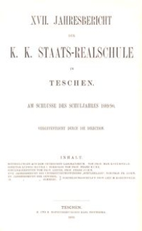 XVII. Jahresbericht der K. K. Staats-Realschule in Teschen am Schlusse des Schuljahres 1889/90
