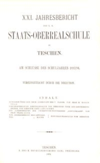 XXI. Jahresbericht der K. K. Staats-Oberrealschule in Teschen am Schlusse des Schuljahres 1893/94
