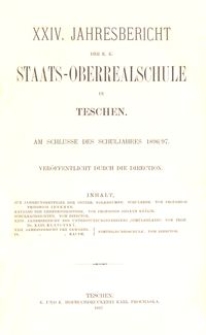 XXIV. Jahresbericht der K. K. Staats-Oberrealschule in Teschen am Schlusse des Schuljahres 1896/97