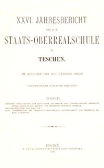 XXVI. Jahresbericht der K. K. Staats-Oberrealschule in Teschen am Schlusse des Schuljahres 1898/99