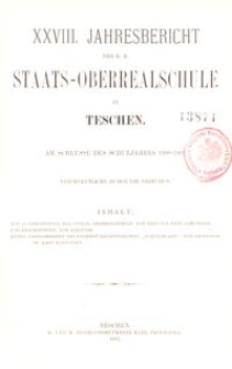 XXVIII. Jahresbericht der K. K. Staats-Oberrealschule in Teschen am Schlusse des Schuljahres 1900/1901