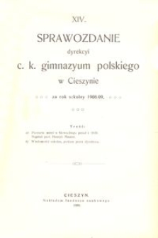 XIV. Sprawozdanie dyrekcyi c. k. gimnazyum polskiego w Cieszynie za rok szkolny 1908/09