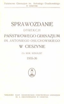 Sprawozdanie dyrekcji Państwowego Gimnazjum im. Antoniego Osuchowskiego w Cieszynie za rok szkolny 1935-36