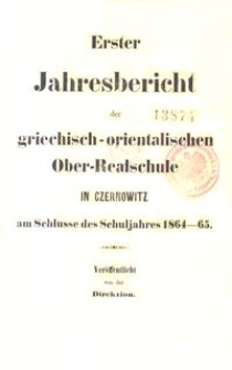 Erster Jahresbericht der griechisch-orientalischen Ober-Realschule in Czernowitz am Schlusse des Schuljahres 1864-65