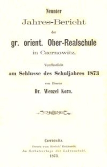 Neunter Jahres-Bericht der gr. orient. Ober-Realschule in Czernowitz am Schlusse des Schuljahres 1873