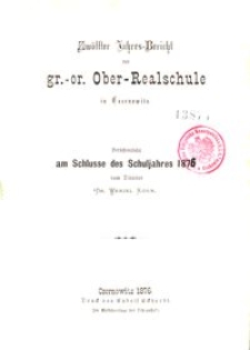 Zwölfter Jahres-Bericht der gr.-or. Ober-Realschule in Czernowitz am Schlusse des Schuljahres 1876