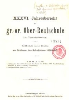 XXXVI. Jahresbericht der gr.-or. Ober-Realschule in Czernowitz am Schlusse des Schuljahres 1899/1900