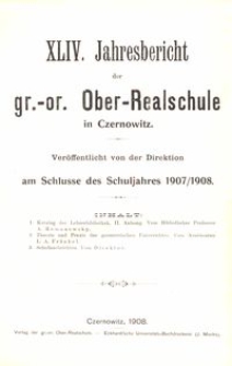 XLIV. Jahresbericht der gr.-or. Ober-Realschule in Czernowitz am Schlusse des Schuljahres 1907/1908