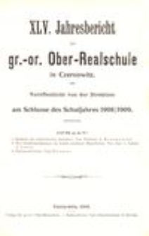 XLV. Jahresbericht der gr.-or. Ober-Realschule in Czernowitz am Schlusse des Schuljahres 1908/1909