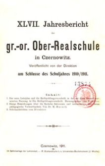 XLVII. Jahresbericht der gr.-or. Ober-Realschule in Czernowitz am Schlusse des Schuljahres 1910/1911