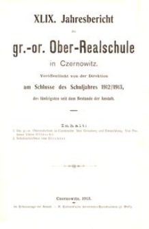 XLIX. Jahresbericht der gr.-or. Ober-Realschule in Czernowitz am Schlusse des Schuljahres 1912/1913, des fünfzigsten seit dem Bestande der Anstalt