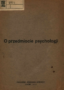 O przedmiocie psychologji. Odczyt wygłoszony na I. Polskim Zjeździe filozoficznym we Lwowie w roku 1923