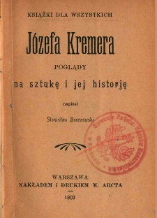 Józefa Kremera poglądy na sztukę i jej historję / napisał Stanisław Brzozowski