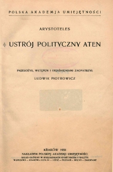 Ustrój polityczny Aten / Arystoteles ; przeł., wstepem i objaśn. zaopatrzył Ludwik Piotrowicz ; Polska Akademja Umiejętności