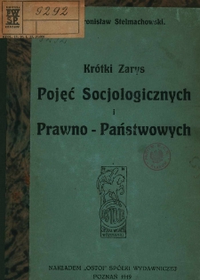 Krótki zarys pojęć socjologicznych i prawno-państwowych / napisał Bronisław Stelmachowski