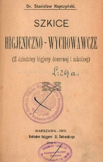 Szkice higjeniczno-wychowawcze : (z dziedziny higjeny domowej i szkolnej)