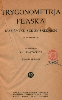 Trygonometrja płaska : do użytku szkół średnich