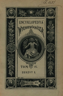 Encyklopedyja wychowawcza. T. 9, z. 1 (ostatni) Encyklopedja wychowawcza / kom. red. Jan Gralewski [et al.]