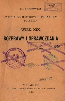 Studya do historyi literatury polskiej : wiek XIX : rozprawy i sprawozdania. T. 1