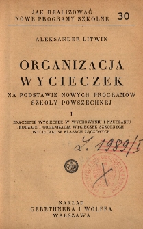 Organizacja wycieczek na podstawie nowych programów szkoły powszechnej. 1, Znaczenie wycieczek w wychowaniu i nauczaniu, rodzaje i organizacja wycieczek szkolnych, wycieczki w klasach łączonych