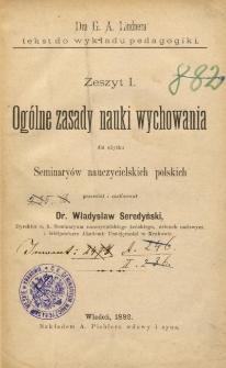 Dra G. A. Lindnera tekst do wykładu pedagogiki. Z. 1, Ogólne zasady nauki wychowania dla użytku seminaryów nauczycielskich polskich