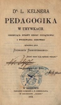 Dr L. Kelnera pedagogika w urywkach, obejmująca sprawy szkoły początkowej i wychowania domowego