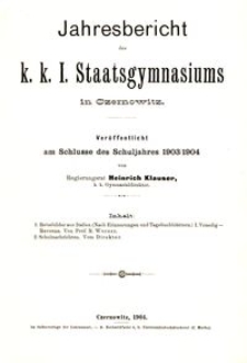 Jahresbericht des k. k. I. Staatsgymnasiums in Czernowitz am Schlusse des Schuljahres 1903/1904