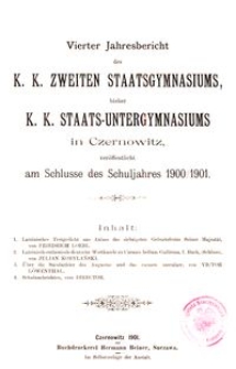 Vierter Jahresbericht des k. k. Zweiten Staatsgymnasiums, bisher k. k. Staats-Untergymnasiums in Czernowitz am Schlusse des Schuljahres 1900/1901