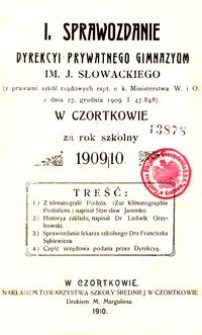 I. Sprawozdanie Dyrekcyi Prywatnego Gimnazyum im. J. Słowackiego w Czortkowie za rok szkolny 1909/10