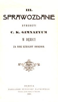 III. Sprawozdanie Dyrekcyi c. k. Gimnazyum w Dębicy za rok szkolny 1909/1910
