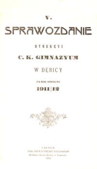 V. Sprawozdanie Dyrekcyi c. k. Gimnazyum w Dębicy za rok szkolny 1911/12