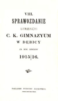 VIII. Sprawozdanie Dyrekcyi c. k. Gimnazyum w Dębicy za rok szkolny 1915/16