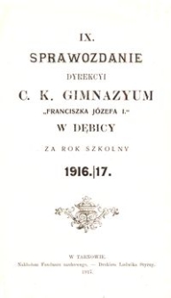 IX. Sprawozdanie Dyrekcyi c. k. Gimnazyum Franciszka Józefa I. w Dębicy za rok szkolny 1916/17