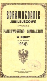 Sprawozdanie Jubileuszowe Dyrekcji Państwowego Gimnazjum w Dębicy za rok szkolny 1924/25