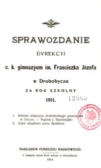 Sprawozdanie Dyrekcyi c. k. gimnazyum im. Franciszka Józefa w Drohobyczu za rok szkolny 1911
