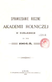 Sprawozdanie Roczne Akademii Rolniczej w Dublanach za rok 1904/5