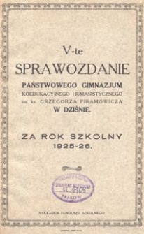 V-te Sprawozdanie Państwowego Gimnazjum Koedukacyjnego Humanistycznego im. ks. Grzegorza Piramowicza w Dziśnie : za rok szkolny 1925-26