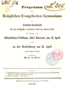 Programm des Königlichen Evangelischen Gymnasiums zu Gross-Glogau für das Schuljahr von Ostern 1858 bis Ostern 1859