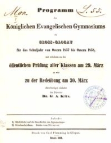 Programm des Königlichen Evangelischen Gymnasiums zu Gross-Glogau für das Schuljahr von Ostern 1857 bis Ostern 1858