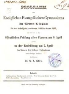 Programm des Königlichen Evangelischen Gymnasiums zu Gross-Glogau für das Schuljahr von Ostern 1856 bis Ostern 1857