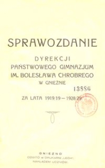 Sprawozdanie Dyrekcji Państwowego Gimnazjum im. Bolesława Chrobrego w Gnieźnie za lata 1919[!]/19-1928/29