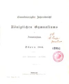 Finundvierzigster Jahresbericht des Königlichen Gymnasiums zu Inowrazlaw : Ostern 1904