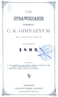 VIII. Sprawozdanie Dyrekcyi C. K. Gimnazyum w Jarosławiu za rok szkolny 1892