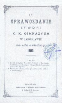 IX. Sprawozdanie Dyrekcyi C. K. Gimnazyum w Jarosławiu za rok szkolny 1893