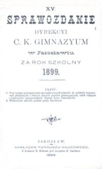 XV. Sprawozdanie Dyrekcyi C. K. Gimnazyum w Jarosławiu za rok szkolny 1899