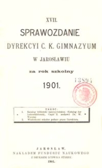 XVII. Sprawozdanie Dyrekcyi C. K. Gimnazyum w Jarosławiu za rok szkolny 1901